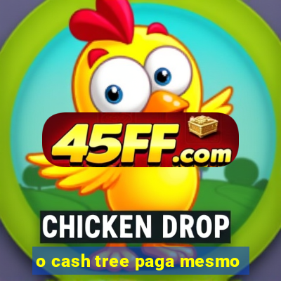 o cash tree paga mesmo